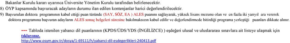 başvuran adayların ALES sonuç belgeleri süresine bakılmaksızın kabul edilir ve değerlendirmede bitirdiği programa yerleştiği puanları dikkate alınır.