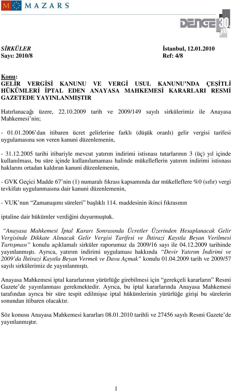 01.2006 dan itibaren ücret gelirlerine farklı (düşük oranlı) gelir vergisi tarifesi uygulamasına son veren kanuni düzenlemenin, - 31.12.