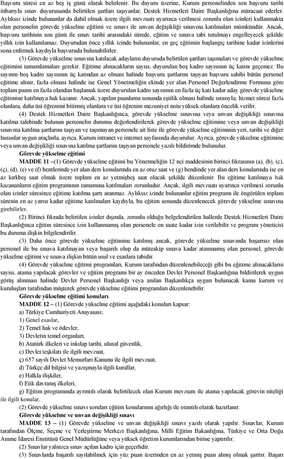 Aylıksız izinde bulunanlar da dahil olmak üzere ilgili mevzuatı uyarınca verilmesi zorunlu olan izinleri kullanmakta olan personelin görevde yükselme eğitimi ve sınavı ile unvan değişikliği sınavına