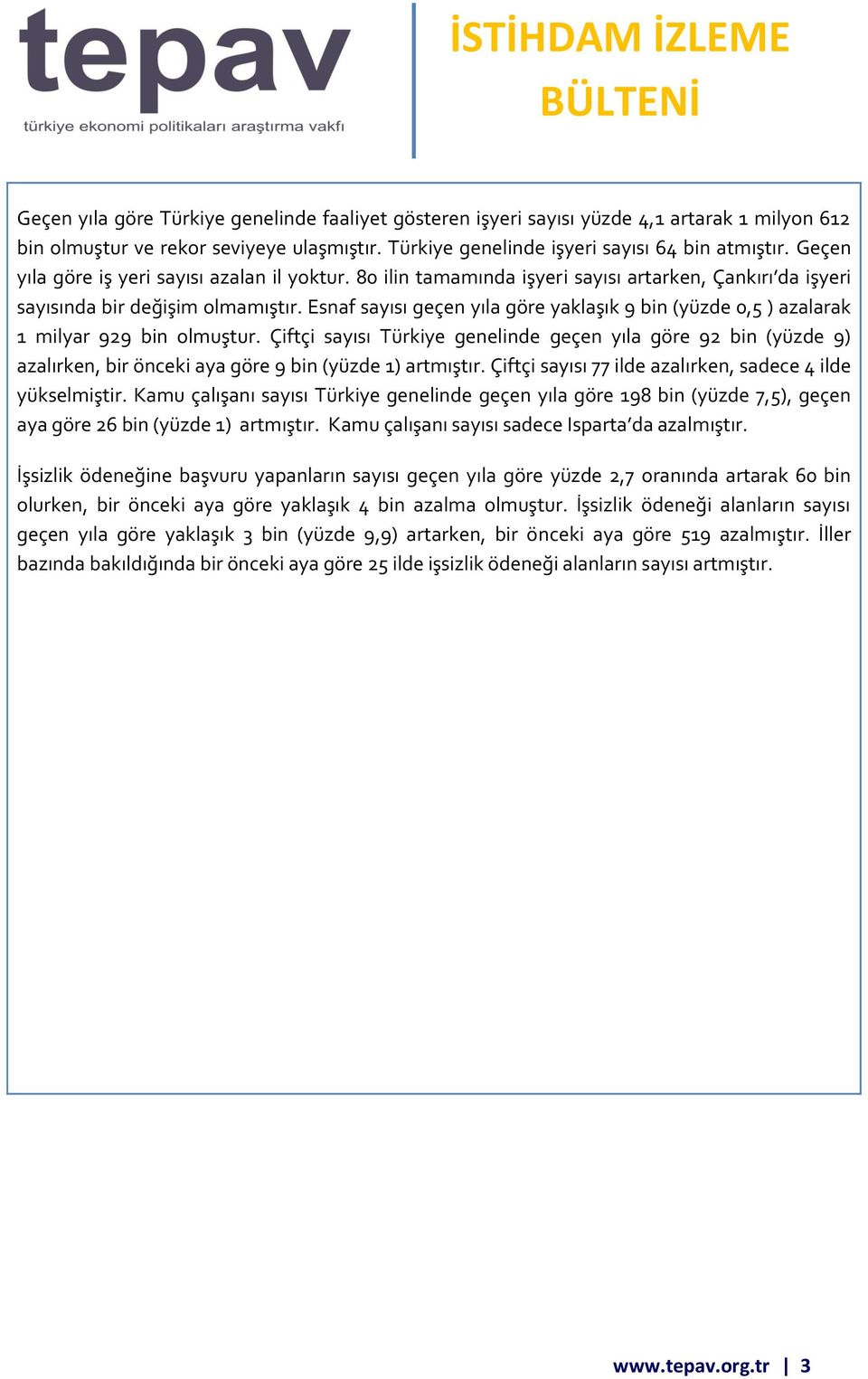 Esnaf sayısı geçen yıla göre yaklaşık 9 bin (yüzde 0,5 ) azalarak 1 milyar 929 bin olmuştur.