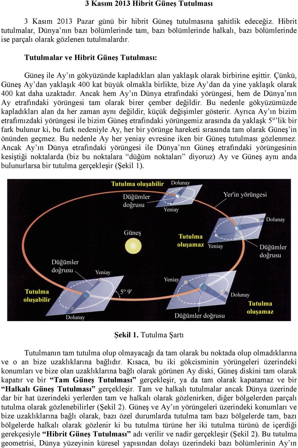 Tutulmalar ve Hibrit Güneş Tutulması: Güneş ile Ay ın gökyüzünde kapladıkları alan yaklaşık olarak birbirine eşittir.