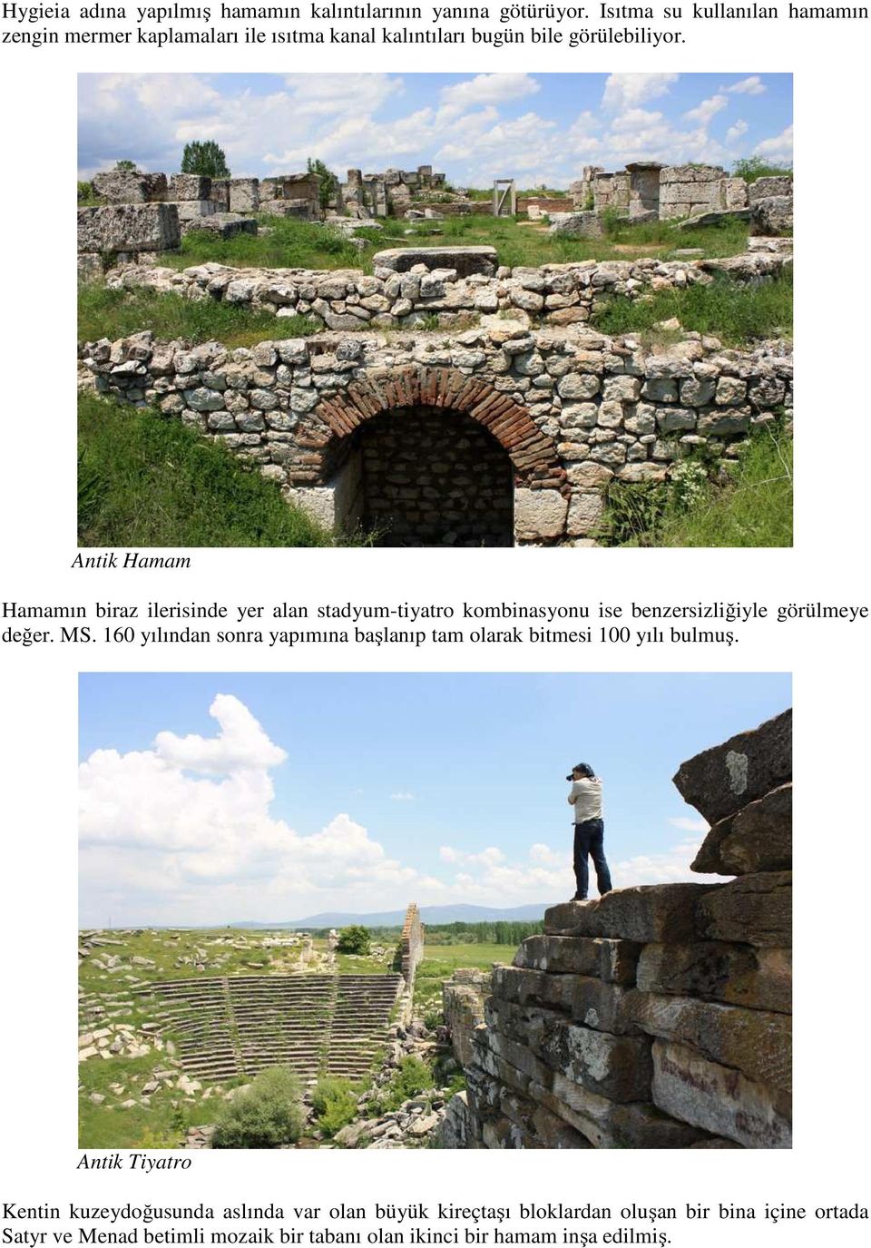 Antik Hamam Hamamın biraz ilerisinde yer alan stadyum-tiyatro kombinasyonu ise benzersizliğiyle görülmeye değer. MS.