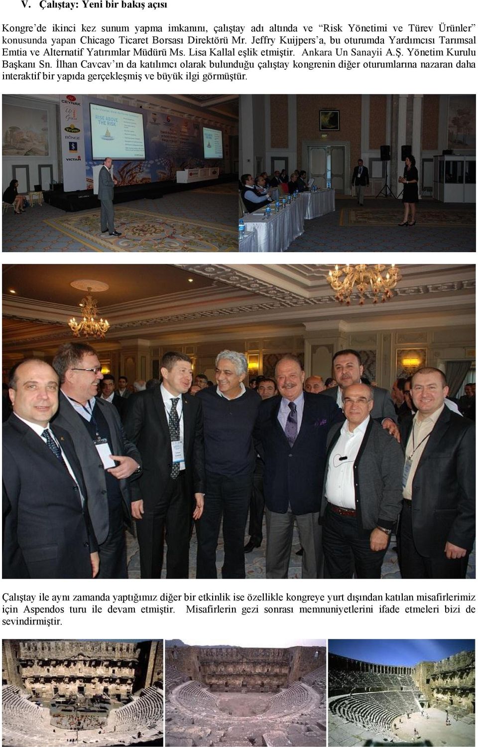 İlhan Cavcav ın da katılımcı olarak bulunduğu çalıştay kongrenin diğer oturumlarına nazaran daha interaktif bir yapıda gerçekleşmiş ve büyük ilgi görmüştür.