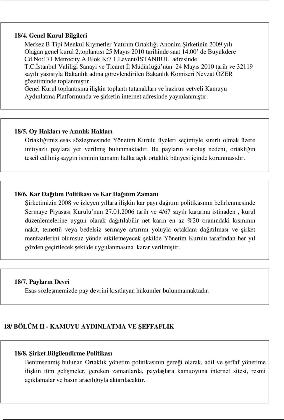 İstanbul Valiliği Sanayi ve Ticaret İl Müdürlüğü nün 24 Mayıs 2010 tarih ve 32119 sayılı yazısıyla Bakanlık adına görevlendirilen Bakanlık Komiseri Nevzat ÖZER gözetiminde toplanmıştır.