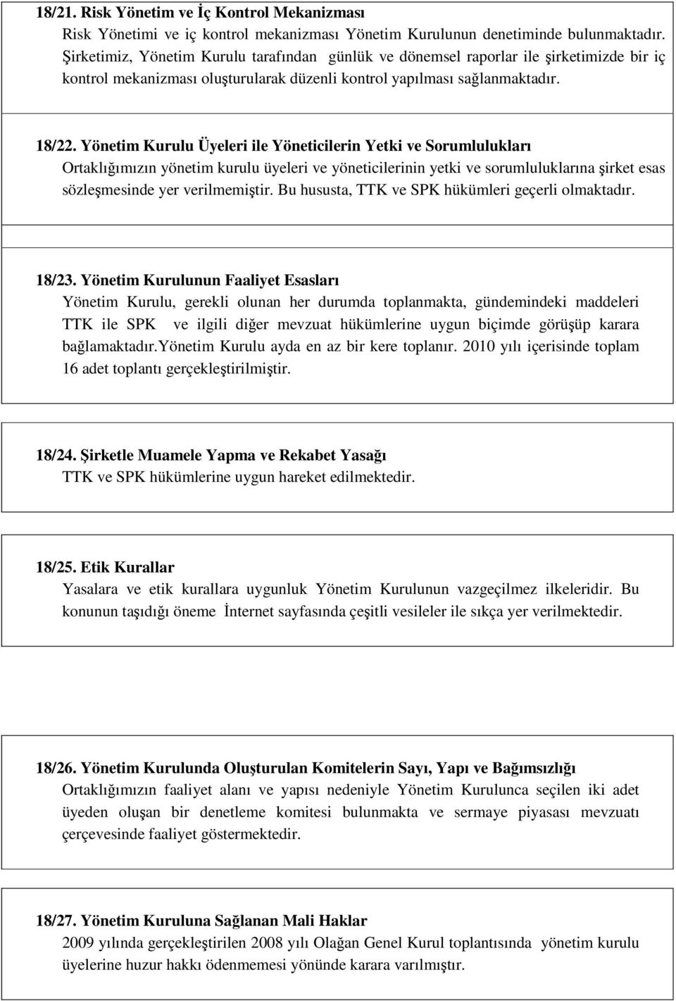 Yönetim Kurulu Üyeleri ile Yöneticilerin Yetki ve Sorumlulukları Ortaklığımızın yönetim kurulu üyeleri ve yöneticilerinin yetki ve sorumluluklarına şirket esas sözleşmesinde yer verilmemiştir.