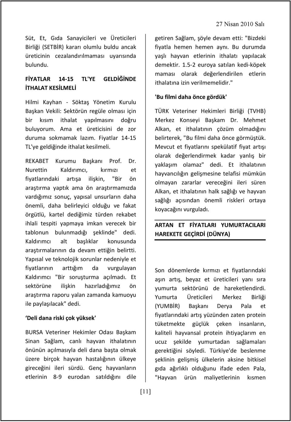 Ama et üreticisini de zor duruma sokmamak lazım. Fiyatlar 14-15 TL'ye geldiğinde ithalat kesilmeli. REKABET Kurumu Başkanı Prof. Dr.