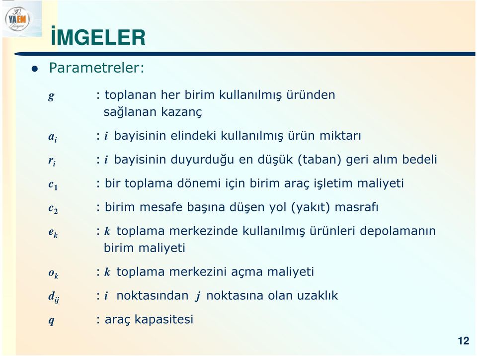 dönemi için birim araç işletim maliyeti : birim mesafe başına düşen yol (yakıt) masrafı : k toplama merkezinde