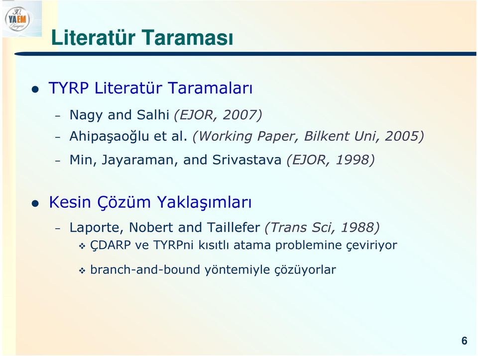 (Working Paper, Bilkent Uni, 2005) Min, Jayaraman, and Srivastava (EJOR, 1998)