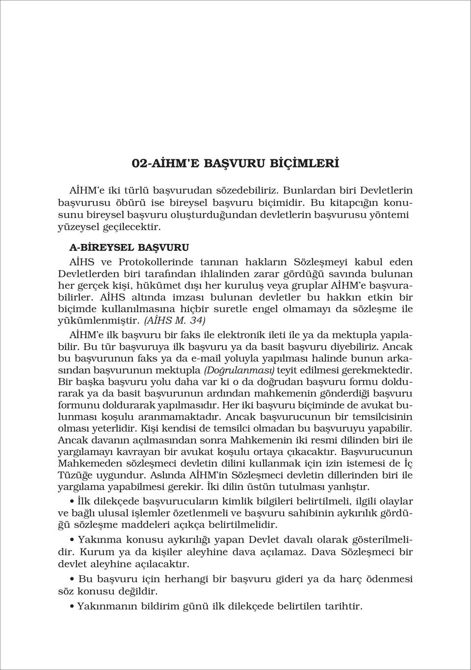 A-B REYSEL BAfiVURU A HS ve Protokollerinde tan nan haklar n Sözleflmeyi kabul eden Devletlerden biri taraf ndan ihlalinden zarar gördü ü sav nda bulunan her gerçek kifli, hükümet d fl her kurulufl