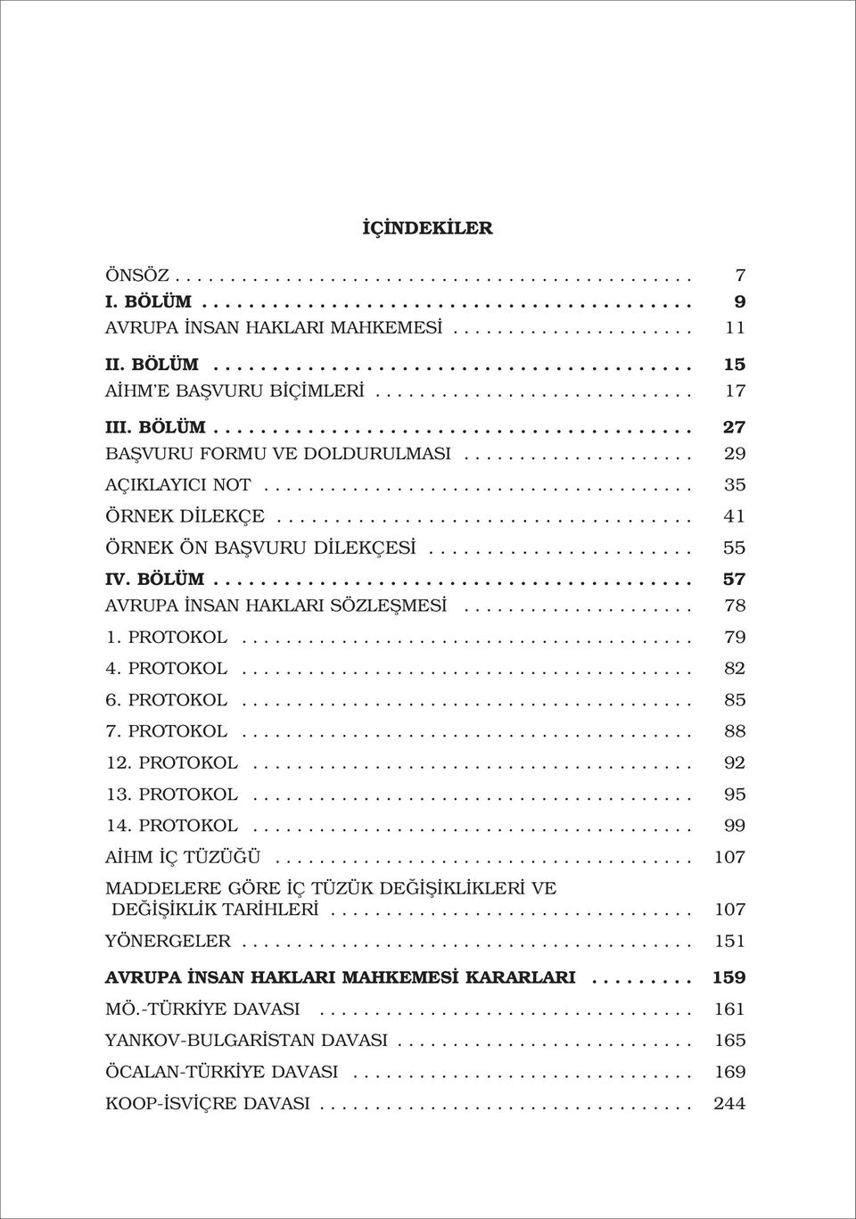 ................................... 41 ÖRNEK ÖN BAfiVURU D LEKÇES....................... 55 IV. BÖLÜM......................................... 57 AVRUPA NSAN HAKLARI SÖZLEfiMES..................... 78 1.