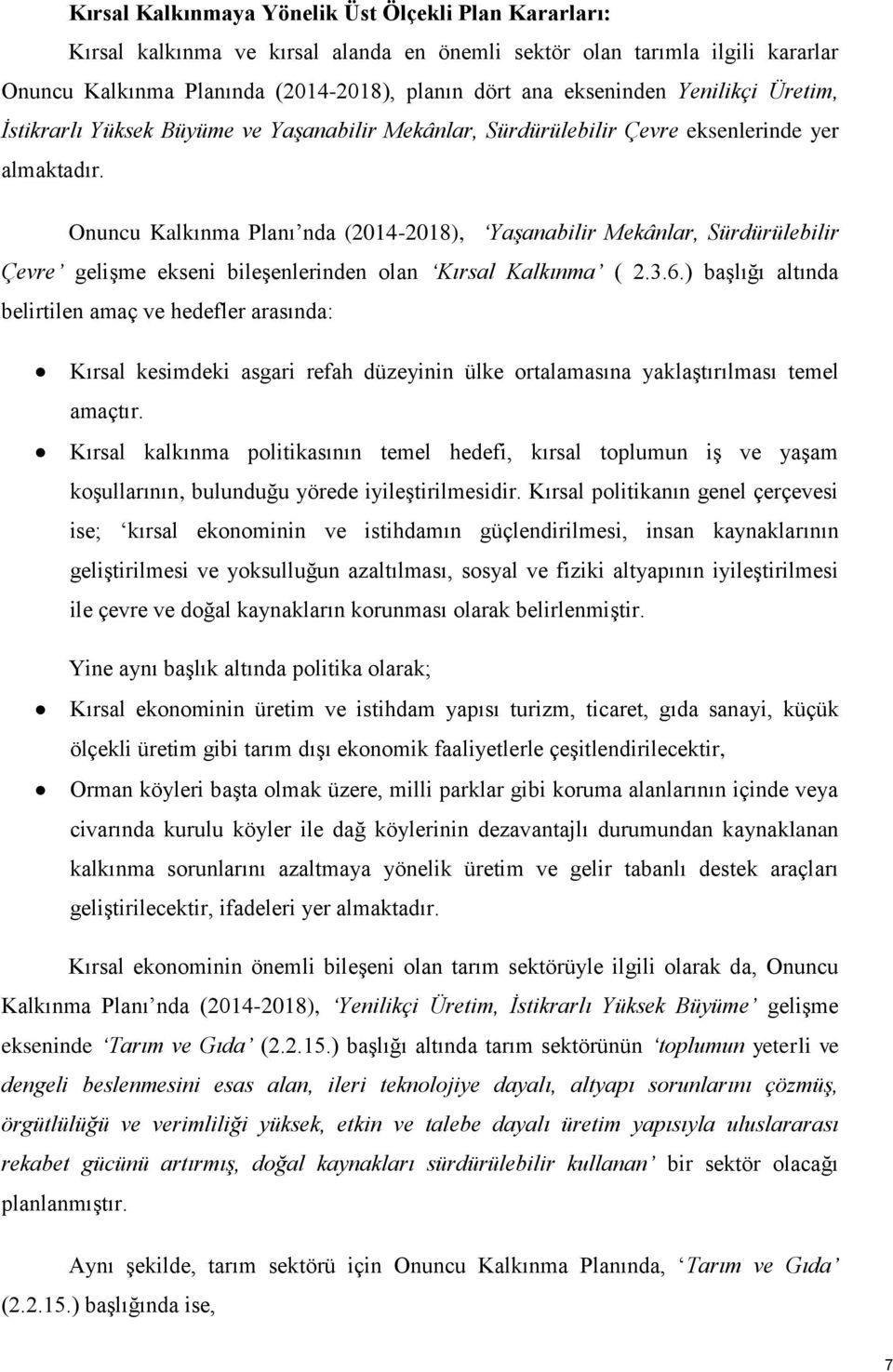 Onuncu Kalkınma Planı nda (2014-2018), Yaşanabilir Mekânlar, Sürdürülebilir Çevre gelişme ekseni bileşenlerinden olan Kırsal Kalkınma ( 2.3.6.