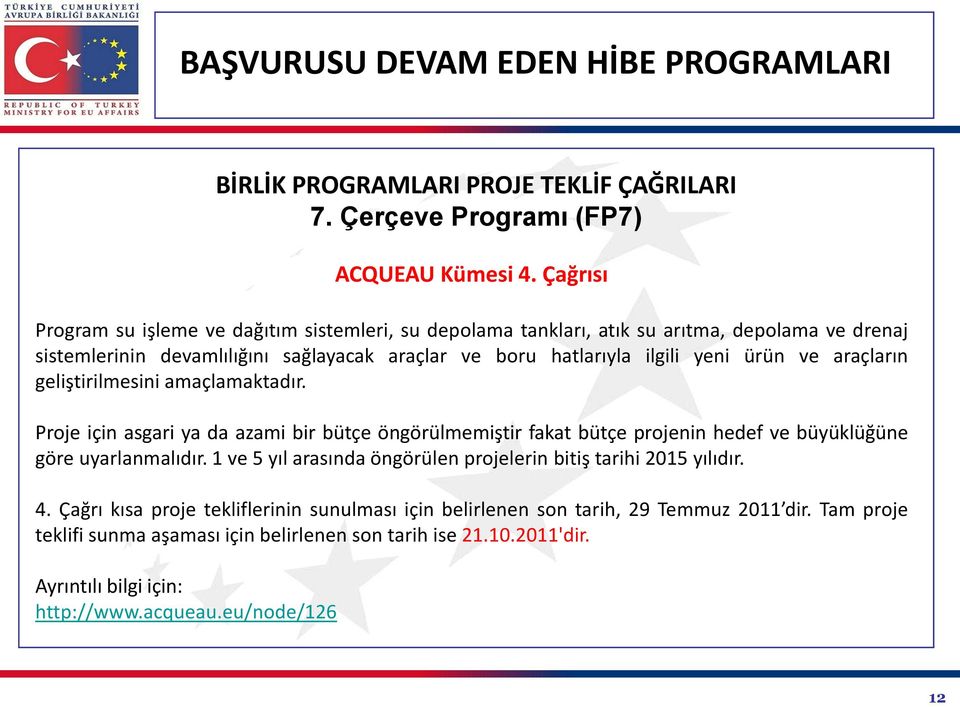 yeni ürün ve araçların geliştirilmesini amaçlamaktadır. Proje için asgari ya da azami bir bütçe öngörülmemiştir fakat bütçe projenin hedef ve büyüklüğüne göre uyarlanmalıdır.