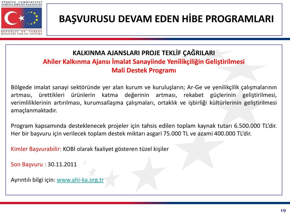 işbirliği kültürlerinin geliştirilmesi amaçlanmaktadır. Program kapsamında desteklenecek projeler için tahsis edilen toplam kaynak tutarı 6.500.000 TL dir.