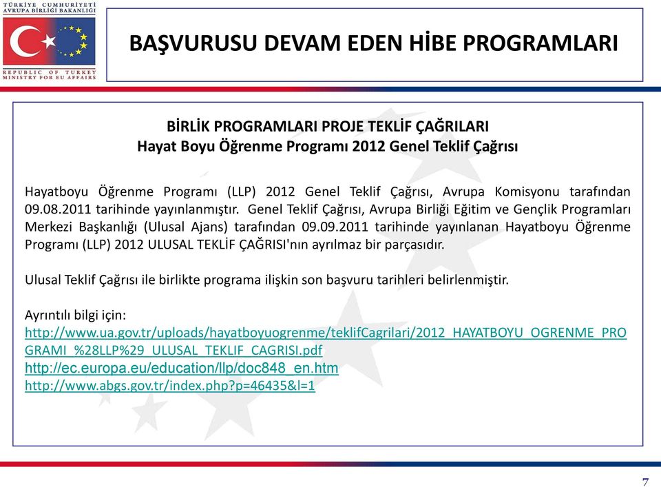 09.2011 tarihinde yayınlanan Hayatboyu Öğrenme Programı (LLP) 2012 ULUSAL TEKLİF ÇAĞRISI'nın ayrılmaz bir parçasıdır.