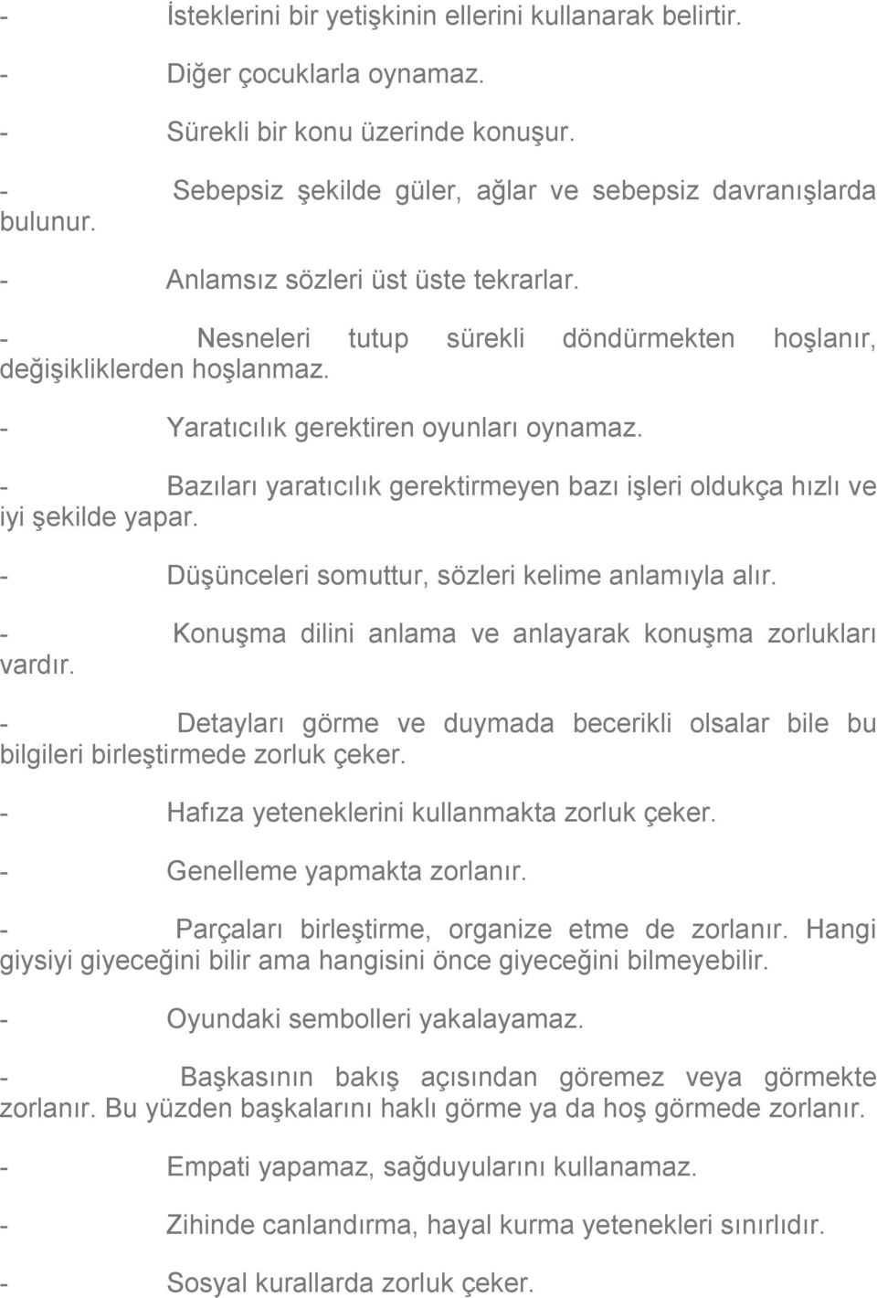 - Bazıları yaratıcılık gerektirmeyen bazı işleri oldukça hızlı ve iyi şekilde yapar. - Düşünceleri somuttur, sözleri kelime anlamıyla alır.