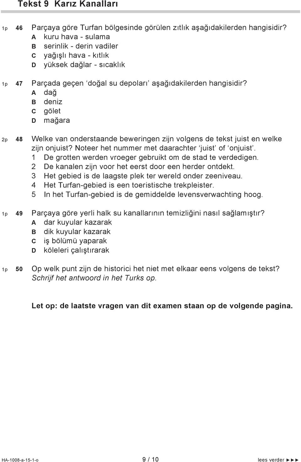 dağ deniz gölet mağara 2p 48 Welke van onderstaande beweringen zijn volgens de tekst juist en welke zijn onjuist? Noteer het nummer met daarachter juist of onjuist.