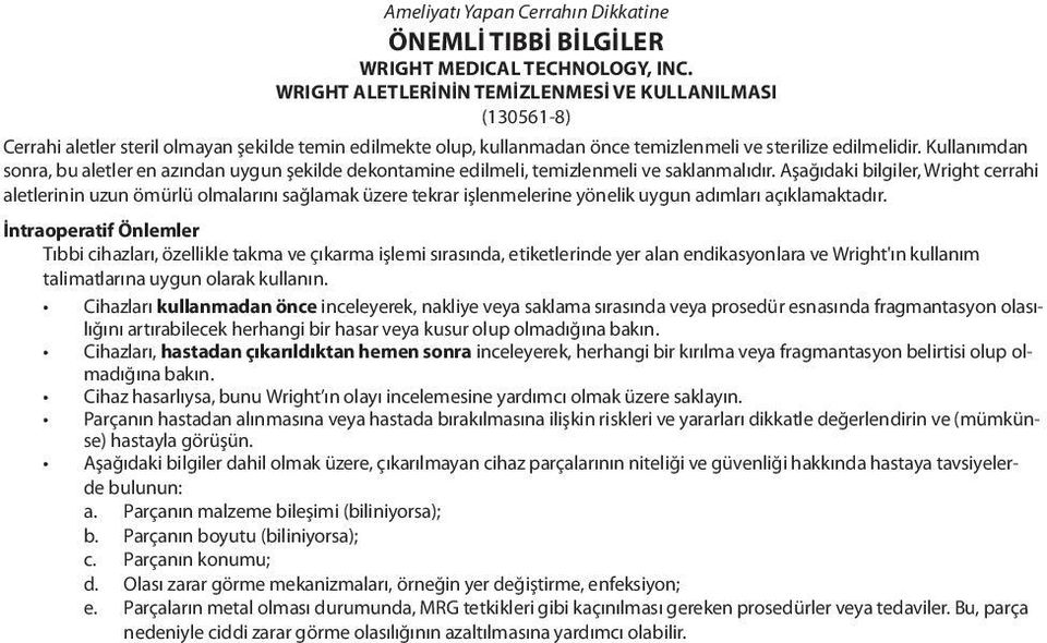 Kullanımdan sonra, bu aletler en azından uygun şekilde dekontamine edilmeli, temizlenmeli ve saklanmalıdır.