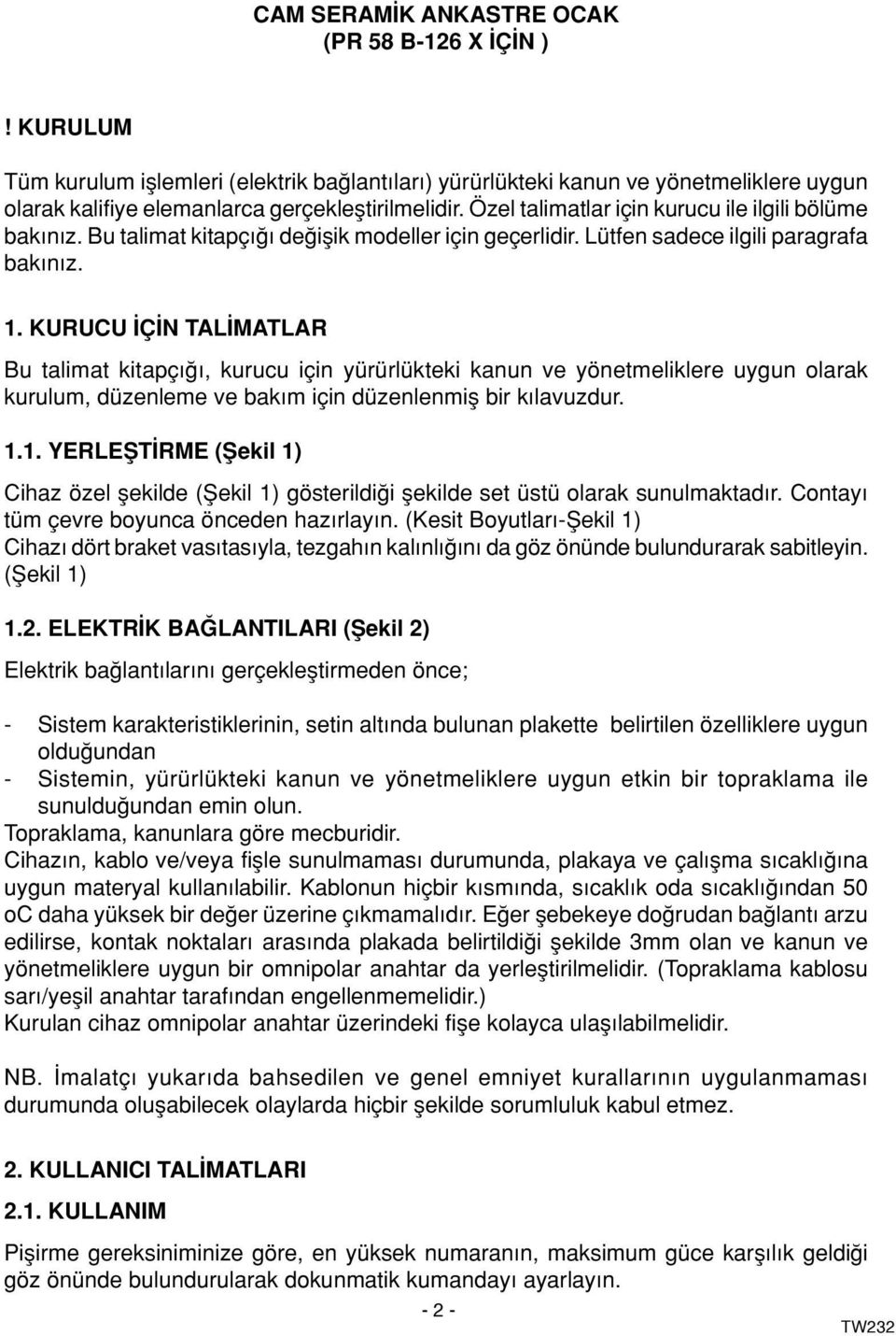 KURUCU Ç N TAL MATLAR Bu talimat kitapç, kurucu için yürürlükteki kanun ve yönetmeliklere uygun olarak kurulum, düzenleme ve bak m için düzenlenmifl bir k lavuzdur. 1.