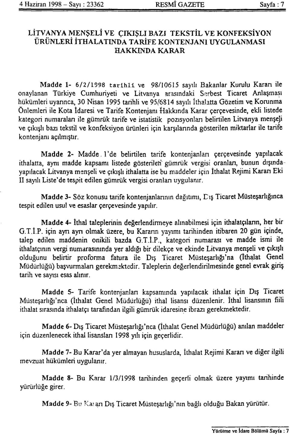 95/6814 sayılı İthalatta Gözetim ve Korunma Önlemleri ile Kota İdaresi ve Tarife Kontenjanı Hakkında Karar çerçevesinde, ekli listede kategori numaralan ile gümrük tarife ve istatistik pozisyonları