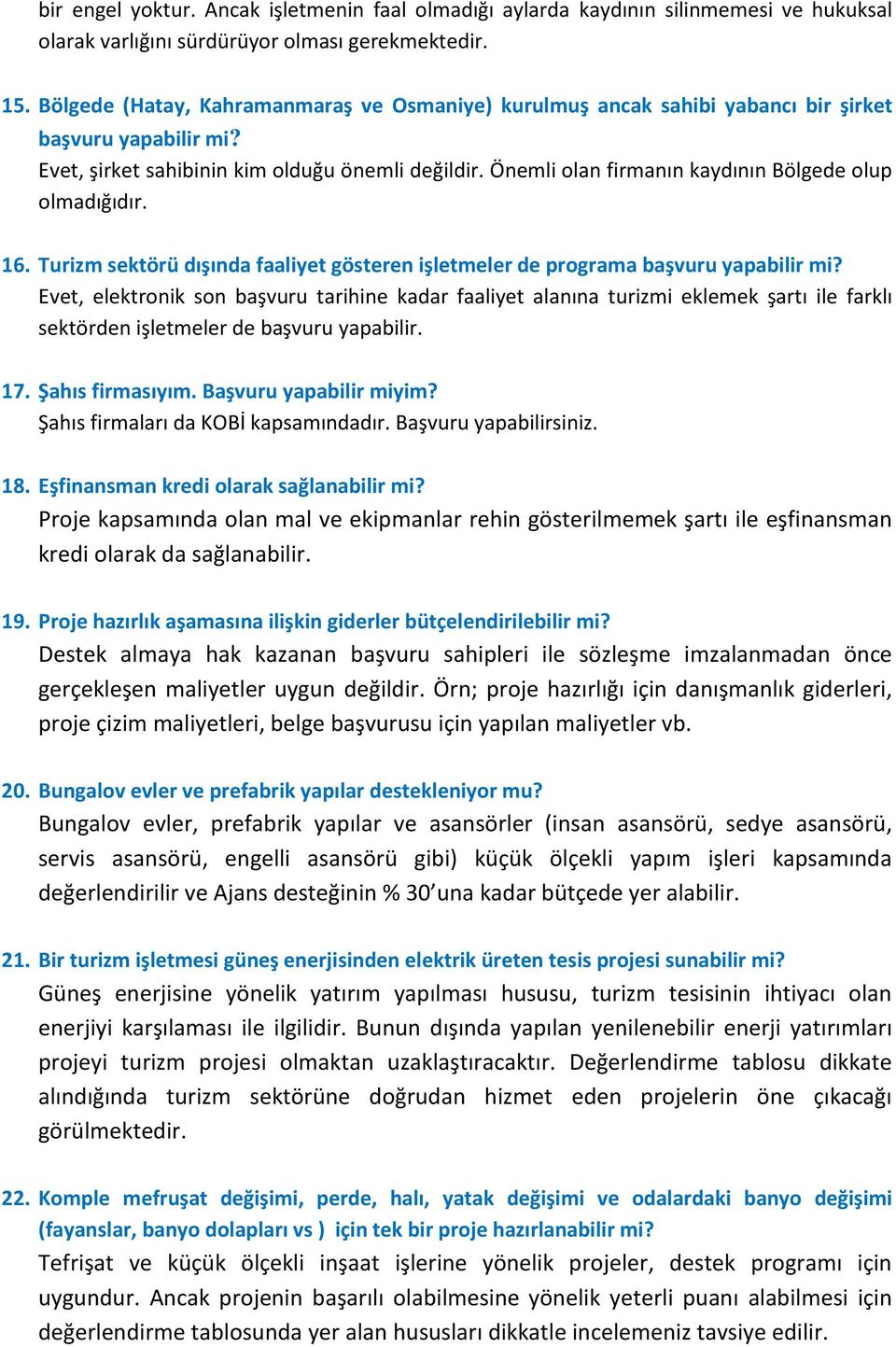 Önemli olan firmanın kaydının Bölgede olup olmadığıdır. 16. Turizm sektörü dışında faaliyet gösteren işletmeler de programa başvuru yapabilir mi?