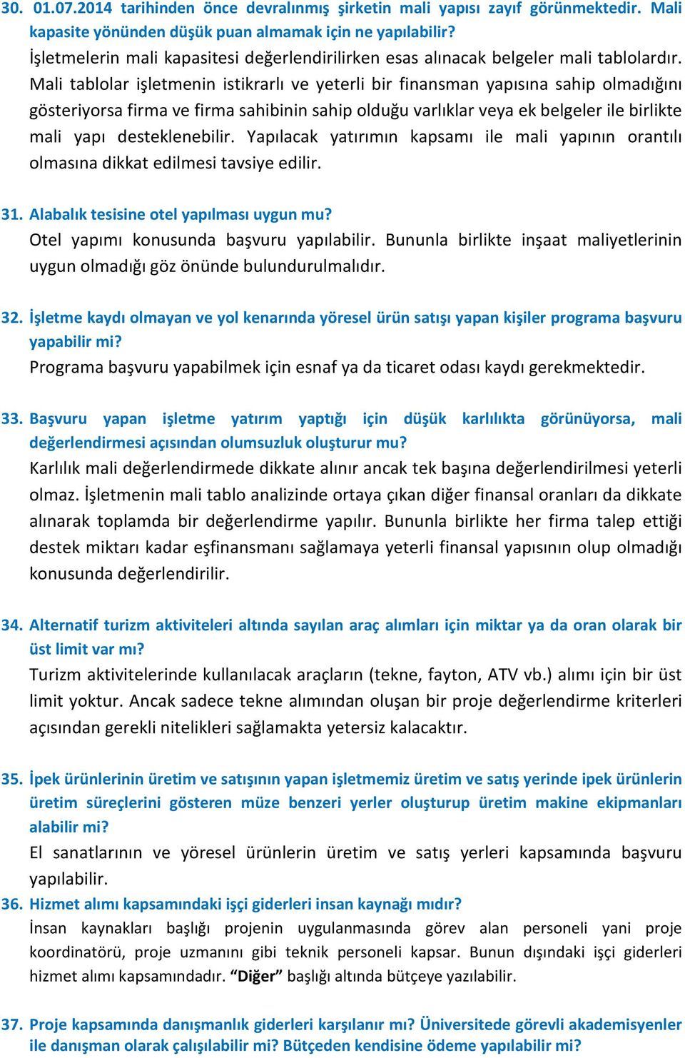 Mali tablolar işletmenin istikrarlı ve yeterli bir finansman yapısına sahip olmadığını gösteriyorsa firma ve firma sahibinin sahip olduğu varlıklar veya ek belgeler ile birlikte mali yapı