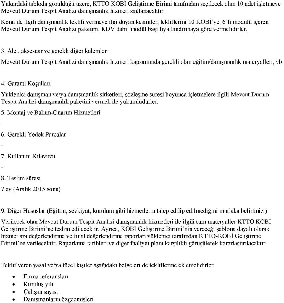 vermelidirler. 3. Alet, aksesuar ve gerekli diğer kalemler Mevcut Durum Tespit Analizi danışmanlık hizmeti kapsamında gerekli olan eğitim/danışmanlık materyalleri, vb. 4.