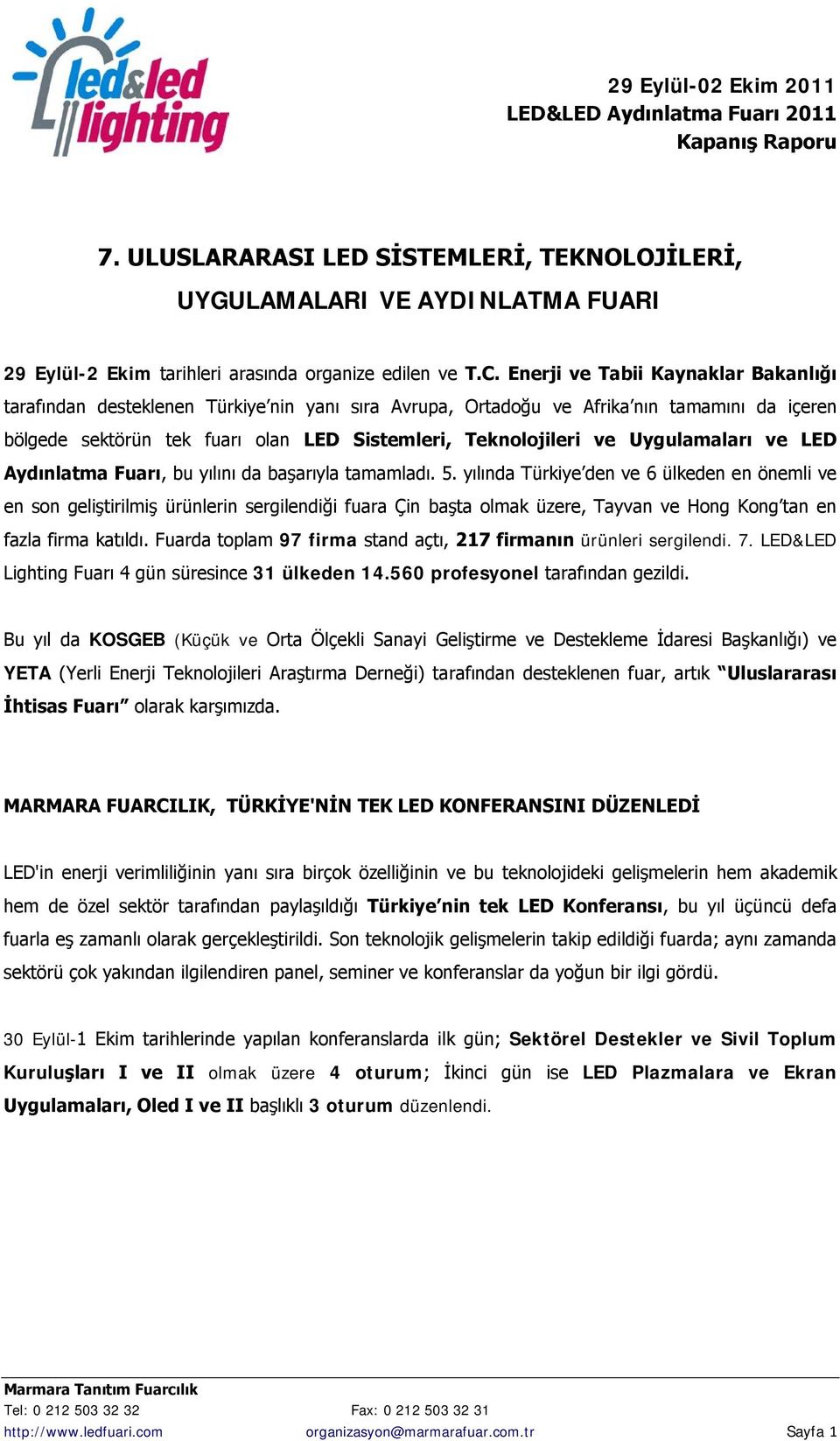 Uygulamaları ve LED Aydınlatma Fuarı, bu yılını da başarıyla tamamladı. 5.