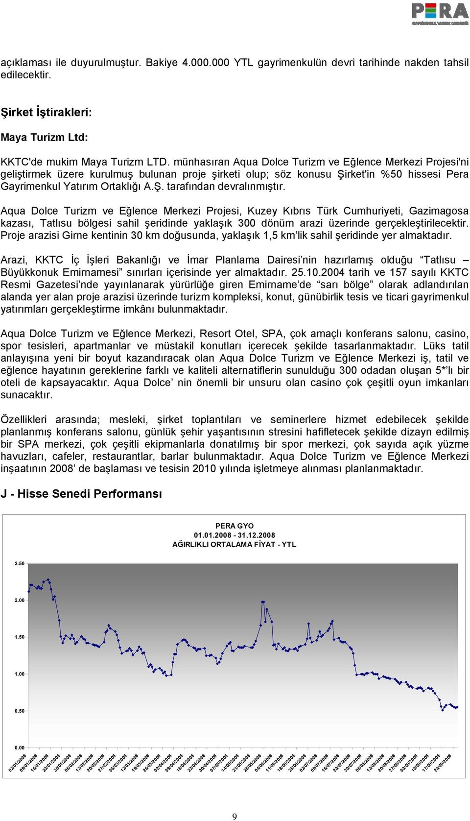 Aqua Dolce Turizm ve Eğlence Merkezi Projesi, Kuzey Kıbrıs Türk Cumhuriyeti, Gazimagosa kazası, Tatlısu bölgesi sahil şeridinde yaklaşık 300 dönüm arazi üzerinde gerçekleştirilecektir.