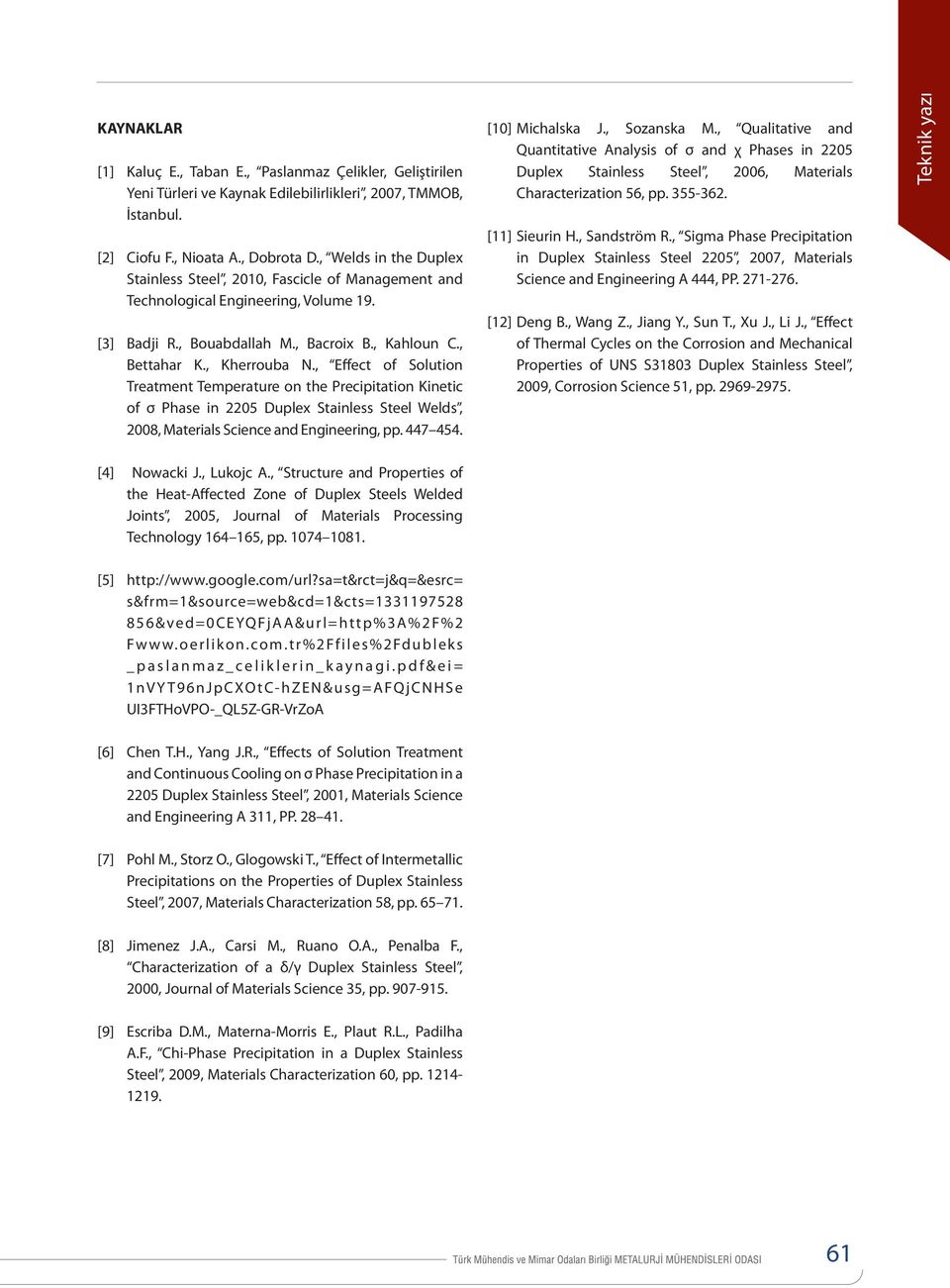 , Effect of Solution Treatment Temperature on the Precipitation Kinetic of σ Phase in 2205 Duplex Stainless Steel Welds, 2008, Materials Science and Engineering, pp. 447 454. [10] Michalska J.