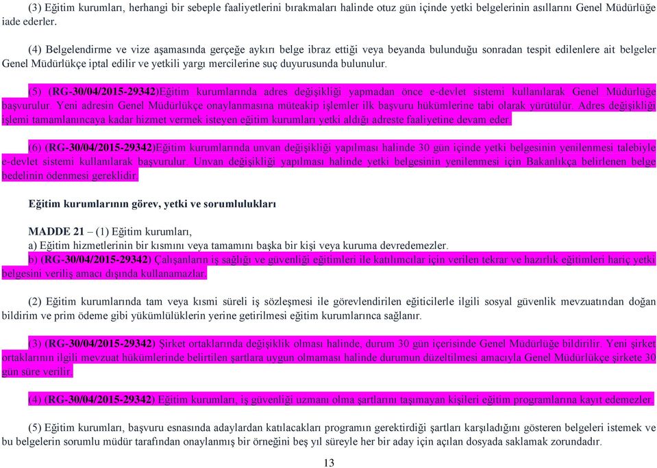 duyurusunda bulunulur. (5) (RG-30/04/2015-29342)Eğitim kurumlarında adres değişikliği yapmadan önce e-devlet sistemi kullanılarak Genel Müdürlüğe başvurulur.