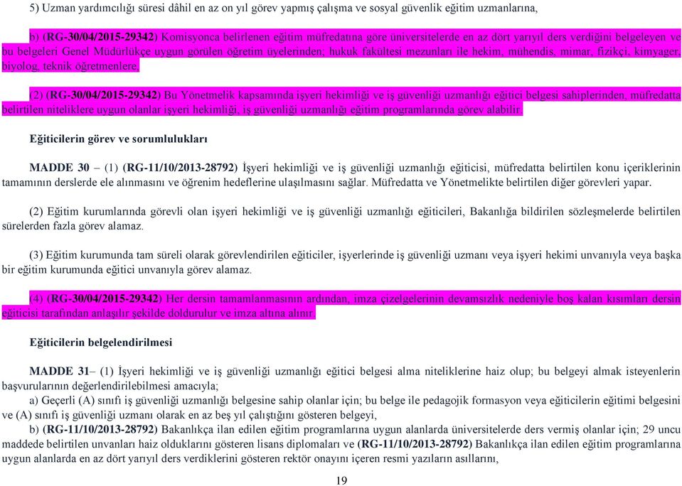 öğretmenlere, (2) (RG-30/04/2015-29342) Bu Yönetmelik kapsamında işyeri hekimliği ve iş güvenliği uzmanlığı eğitici belgesi sahiplerinden, müfredatta belirtilen niteliklere uygun olanlar işyeri