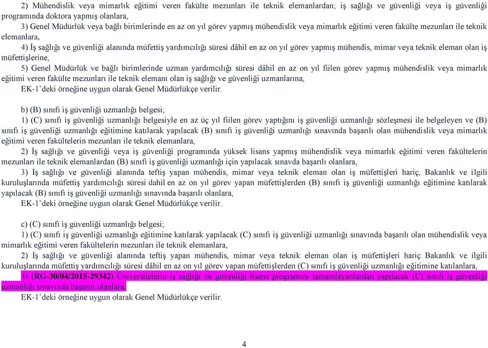 yıl görev yapmış mühendis, mimar veya teknik eleman olan iş müfettişlerine, 5) Genel Müdürlük ve bağlı birimlerinde uzman yardımcılığı süresi dâhil en az on yıl fiilen görev yapmış mühendislik veya