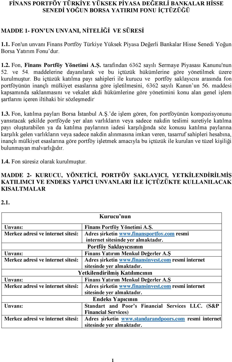 tarafından 6362 sayılı Sermaye Piyasası Kanunu'nun 52. ve 54. maddelerine dayanılarak ve bu içtüzük hükümlerine göre yönetilmek üzere kurulmuştur.