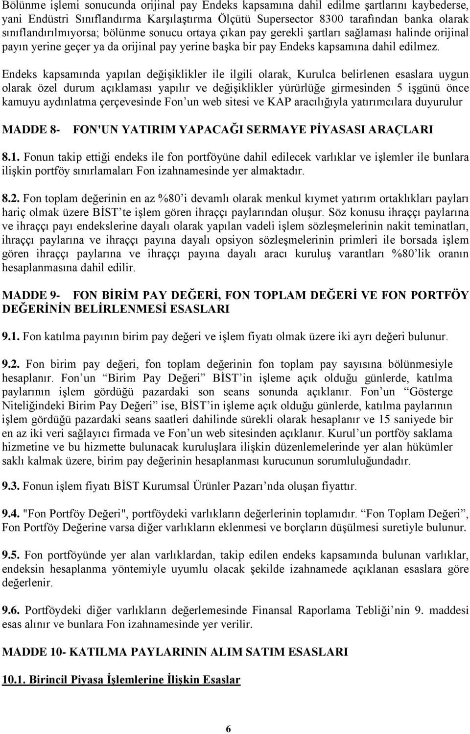 Endeks kapsamında yapılan değişiklikler ile ilgili olarak, Kurulca belirlenen esaslara uygun olarak özel durum açıklaması yapılır ve değişiklikler yürürlüğe girmesinden 5 işgünü önce kamuyu