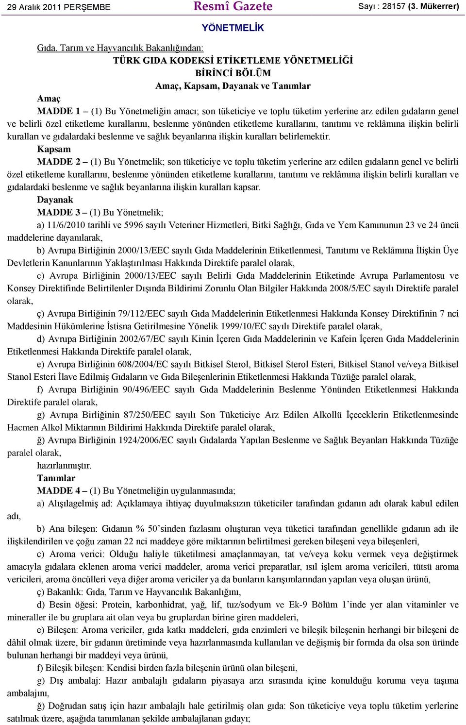 tüketiciye ve toplu tüketim yerlerine arz edilen gıdaların genel ve belirli özel etiketleme kurallarını, beslenme yönünden etiketleme kurallarını, tanıtımı ve reklâmına ilişkin belirli kuralları ve