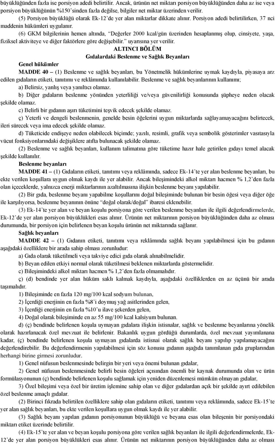 (5) Porsiyon büyüklüğü olarak Ek-12 de yer alan miktarlar dikkate alınır. Porsiyon adedi belirtilirken, 37 nci maddenin hükümleri uygulanır.