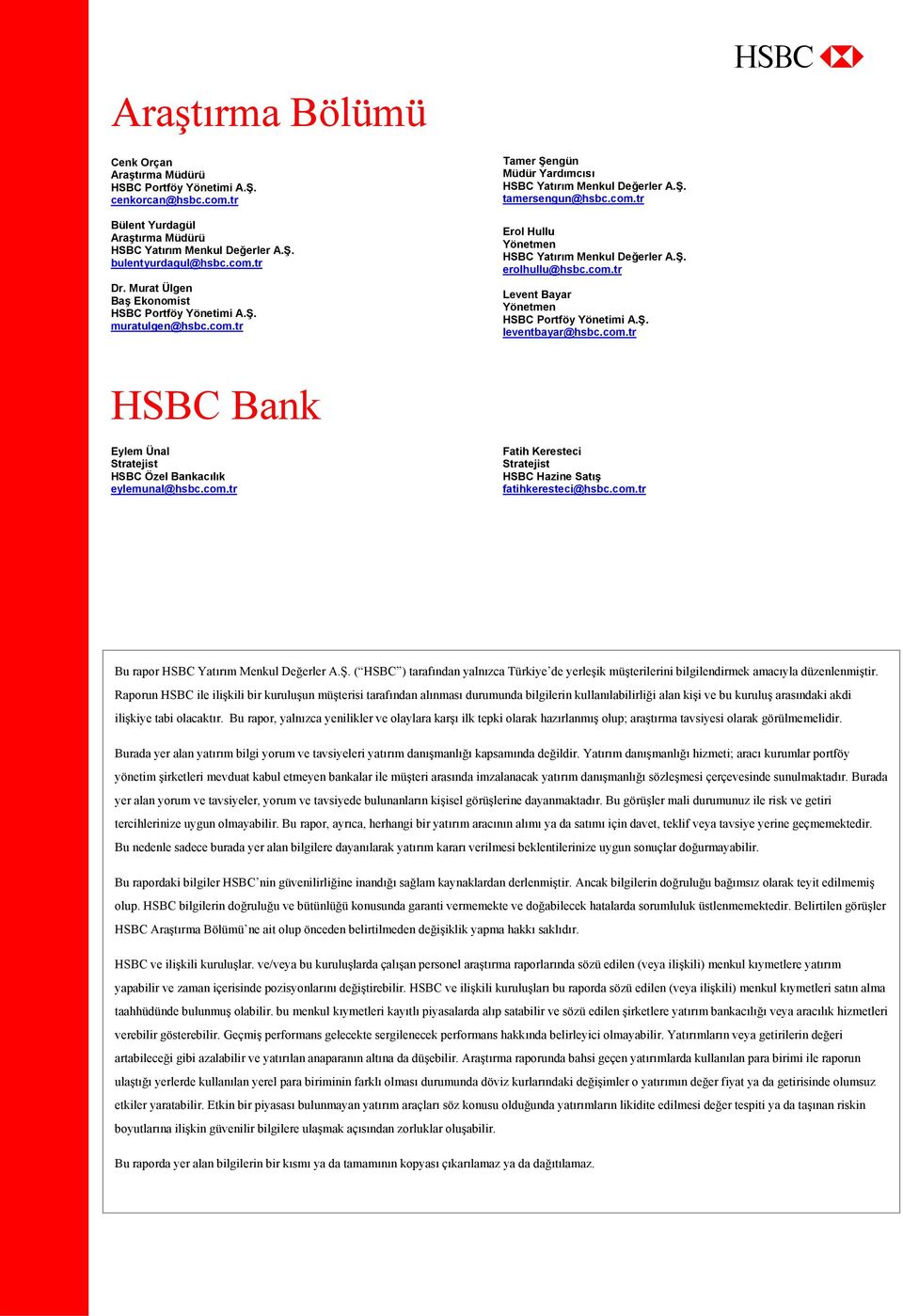 Ş. erolhullu@hsbc.com.tr Levent Bayar Yönetmen HSBC Portföy Yönetimi A.Ş. leventbayar@hsbc.com.tr HSBC Bank Eylem Ünal Stratejist HSBC Özel Bankacılık eylemunal@hsbc.com.tr Fatih Keresteci Stratejist HSBC Hazine Satış fatihkeresteci@hsbc.