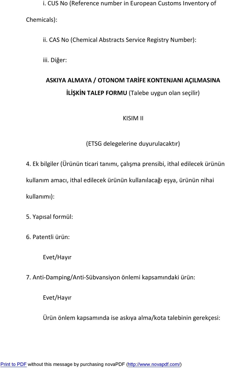 Ek bilgiler (Ürünün ticari tanımı, çalışma prensibi, ithal edilecek ürünün kullanım amacı, ithal edilecek ürünün kullanılacağı eşya, ürünün nihai