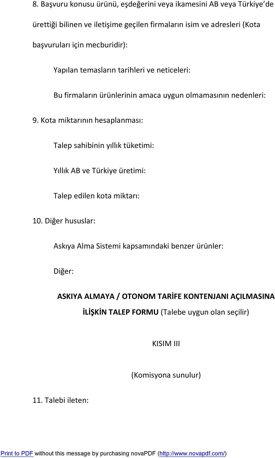 Kota miktarının hesaplanması: Talep sahibinin yıllık tüketimi: Yıllık AB ve Türkiye üretimi: Talep edilen kota miktarı: 10.