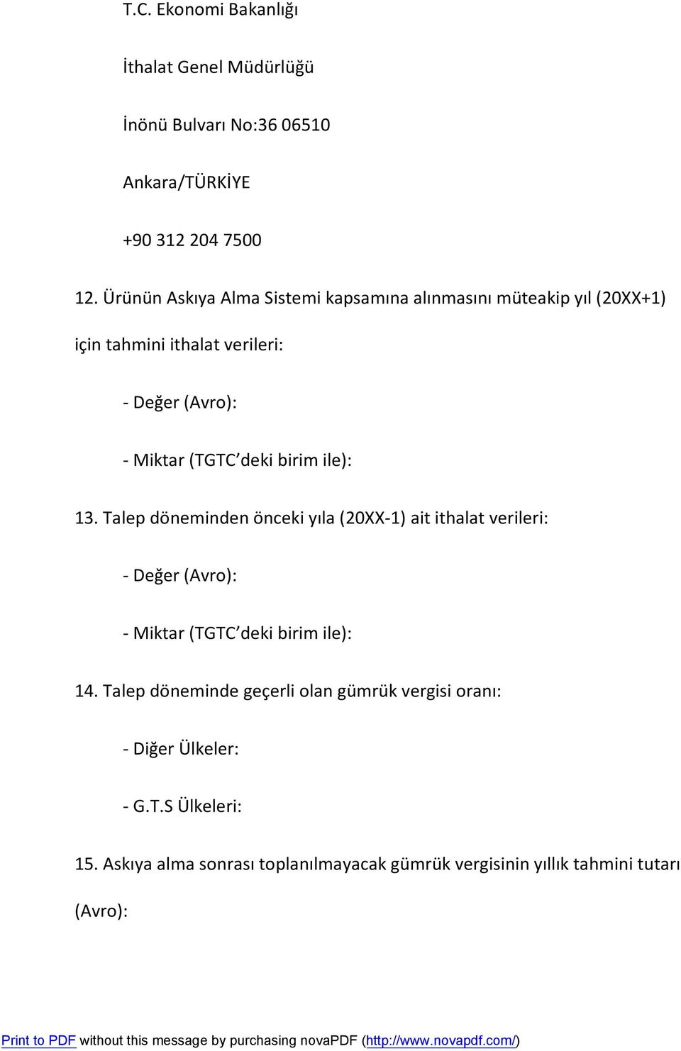 birim ile): 13. Talep döneminden önceki yıla (20XX-1) ait ithalat verileri: - Değer (Avro): - Miktar (TGTC deki birim ile): 14.