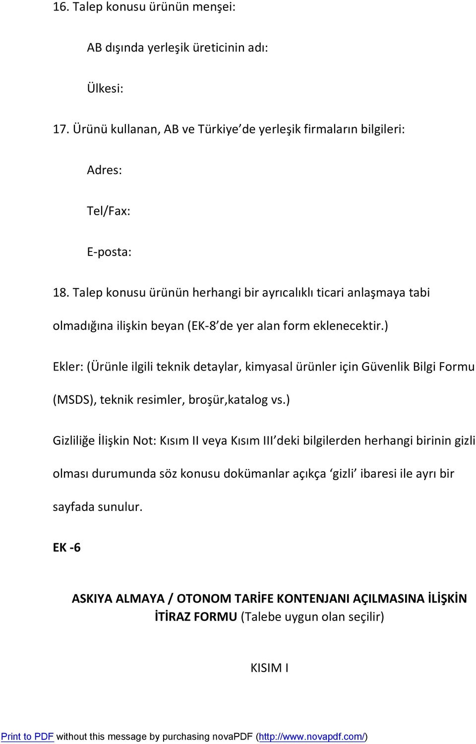 ) Ekler: (Ürünle ilgili teknik detaylar, kimyasal ürünler için Güvenlik Bilgi Formu (MSDS), teknik resimler, broşür,katalog vs.