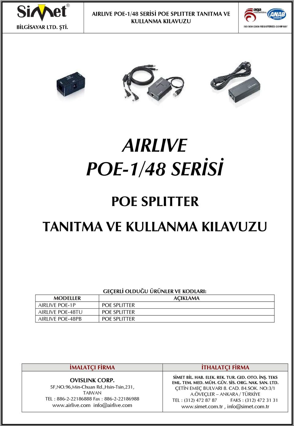 ,Hsin-Tsin,231, TAIWAN TEL : 886-2-22186888 Fax : 886-2-22186988 www.airlive.com info@airlive.com İTHALATÇI FİRMA SİMET BİL. HAB. ELEK. REK. TUR. GID.