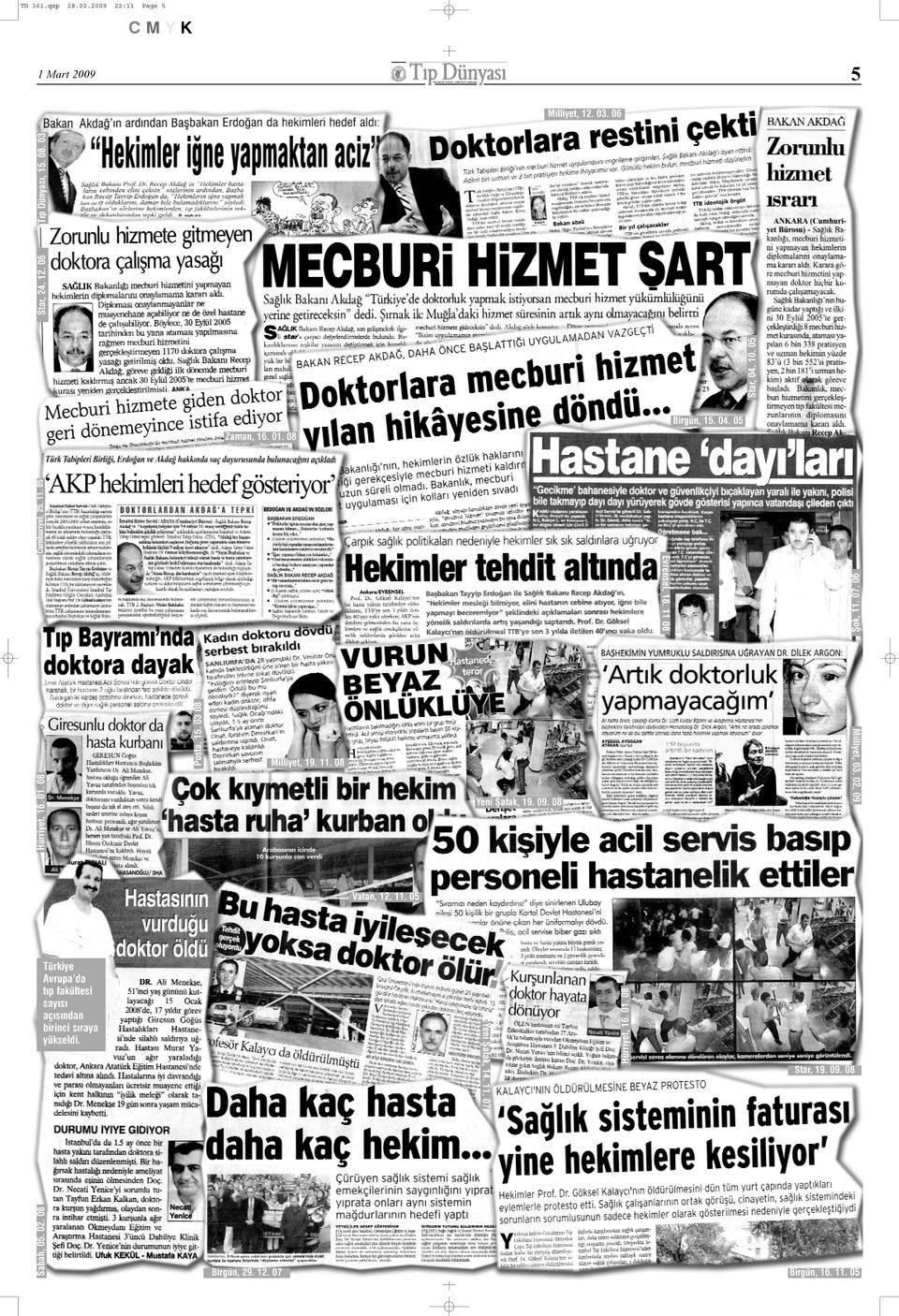 06 Cumhuriyet, 25. 11. 05 Zaman, 16. 01. 08 Yeni Þafak, 19. 09. 08 Sabah, 05. 02. 08 Yeni Þafak, 14. 11. 07 Türkiye Avrupa da týp fakültesi sayýsý açýsýndan birinci sýraya yükseldi.