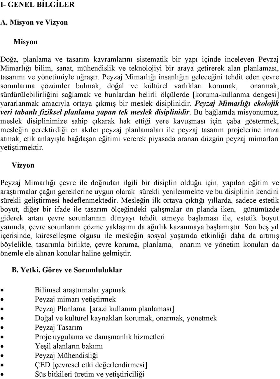 tasarımı ve yönetimiyle uğraşır.