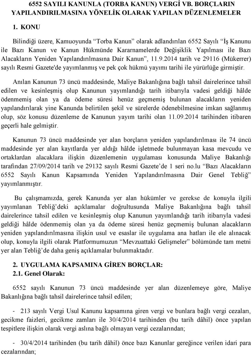 Yapılandırılmasına Dair Kanun, 11.9.2014 tarih ve 29116 (Mükerrer) sayılı Resmi Gazete'de yayımlanmış ve pek çok hükmü yayımı tarihi ile yürürlüğe girmiştir.