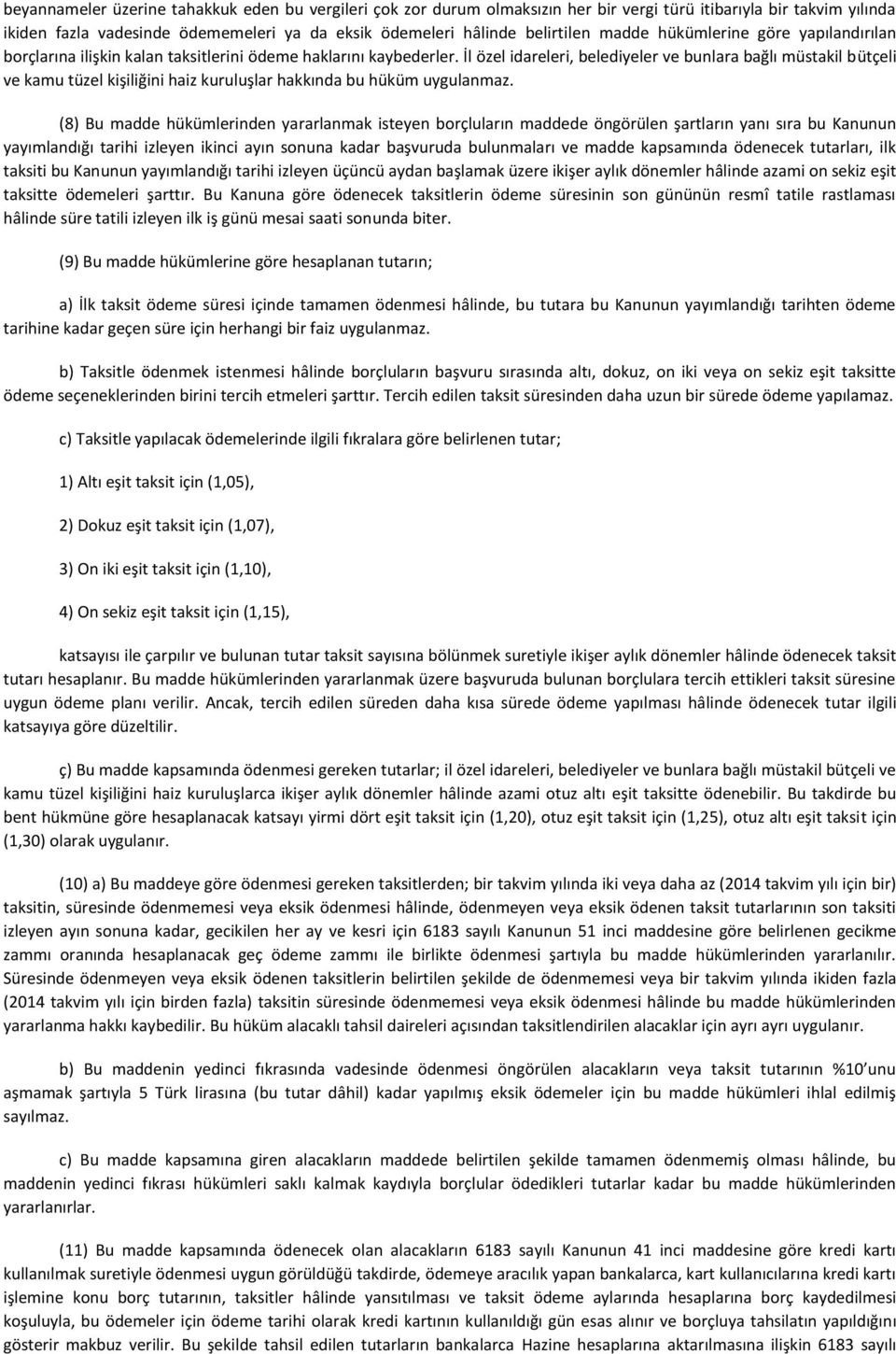 İl özel idareleri, belediyeler ve bunlara bağlı müstakil bütçeli ve kamu tüzel kişiliğini haiz kuruluşlar hakkında bu hüküm uygulanmaz.