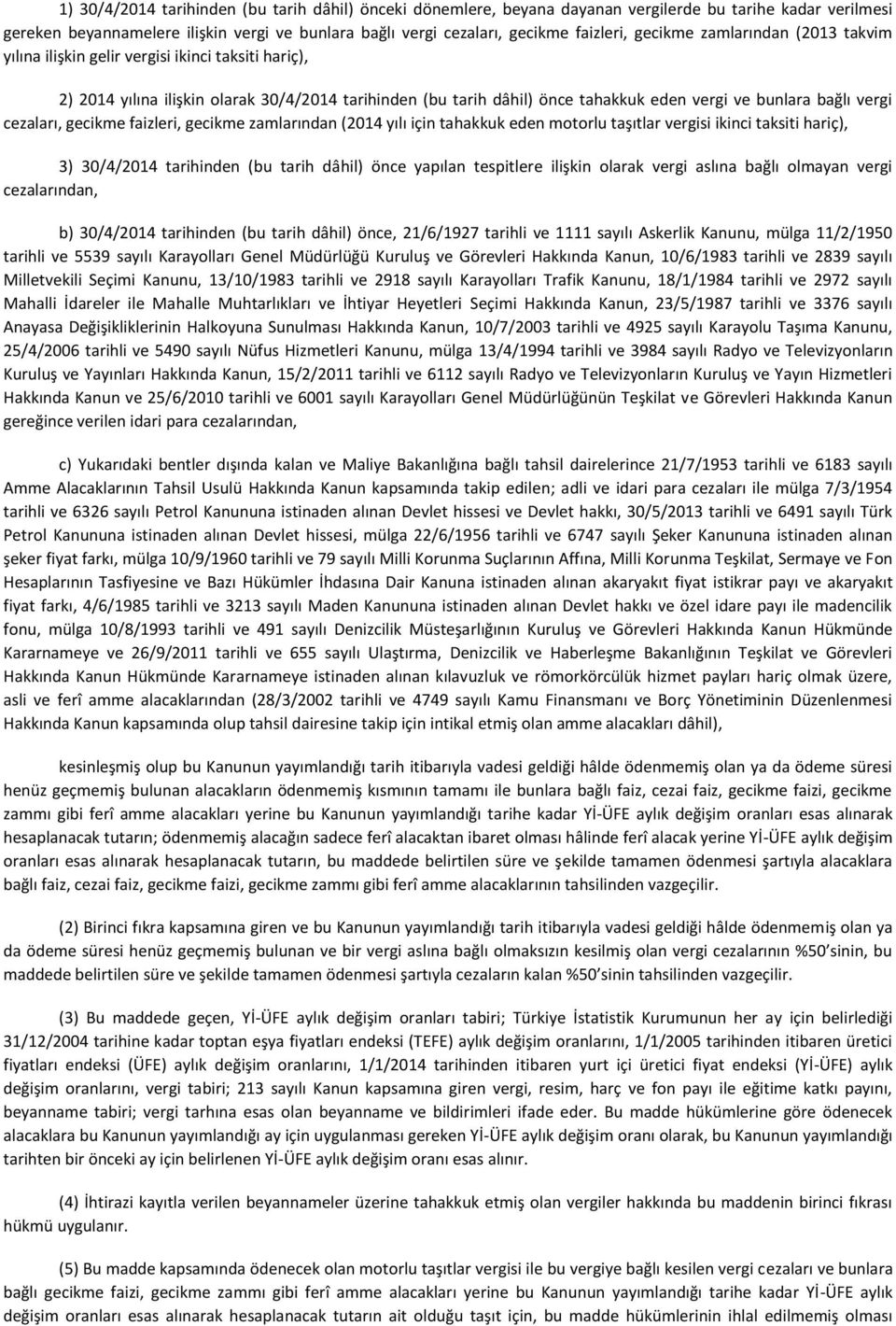 vergi cezaları, gecikme faizleri, gecikme zamlarından (2014 yılı için tahakkuk eden motorlu taşıtlar vergisi ikinci taksiti hariç), 3) 30/4/2014 tarihinden (bu tarih dâhil) önce yapılan tespitlere