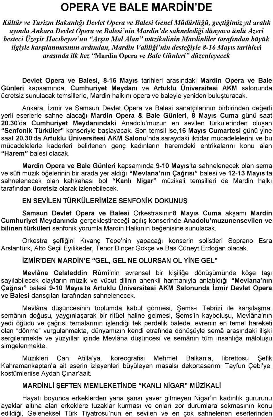ve Bale Günleri düzenleyecek Devlet Opera ve Balesi, 8-16 Mayıs tarihleri arasındaki Mardin Opera ve Bale Günleri kapsamında, Cumhuriyet Meydanı ve Artuklu Üniversitesi AKM salonunda ücretsiz