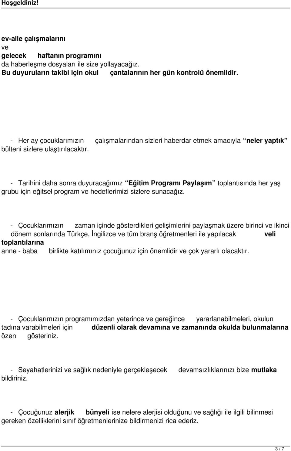 - Tarihini daha sonra duyuracağımız Eğitim Programı Paylaşım toplantısında her yaş grubu için eğitsel program ve hedeflerimizi sizlere sunacağız.