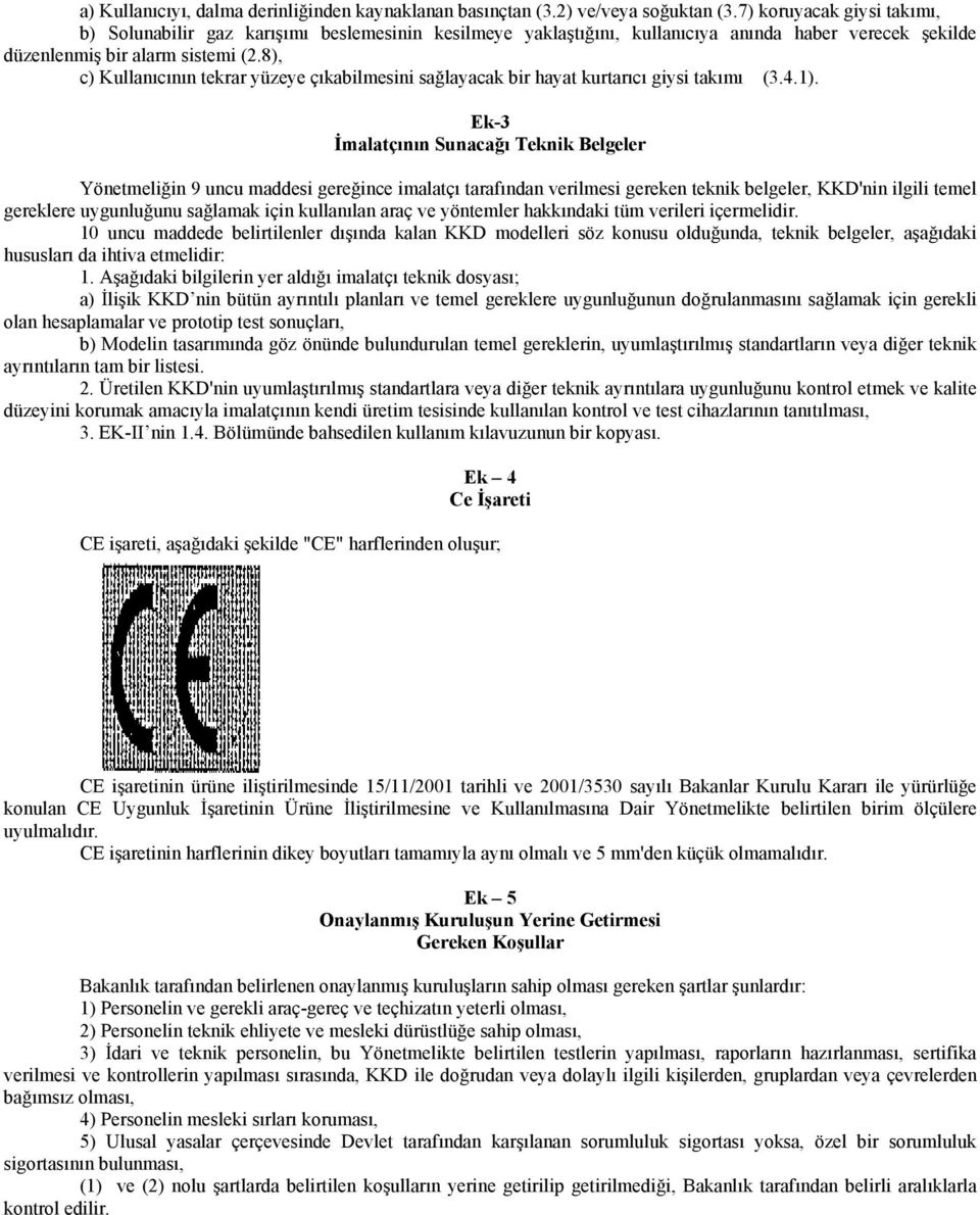 8), c) Kullanıcının tekrar yüzeye çıkabilmesini sağlayacak bir hayat kurtarıcı giysi takımı (3.4.1).